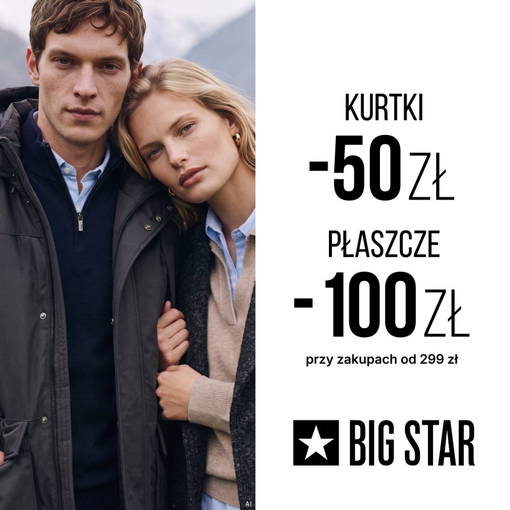 "-50zł na kurtki i -100zł na płaszcze w BIG STAR