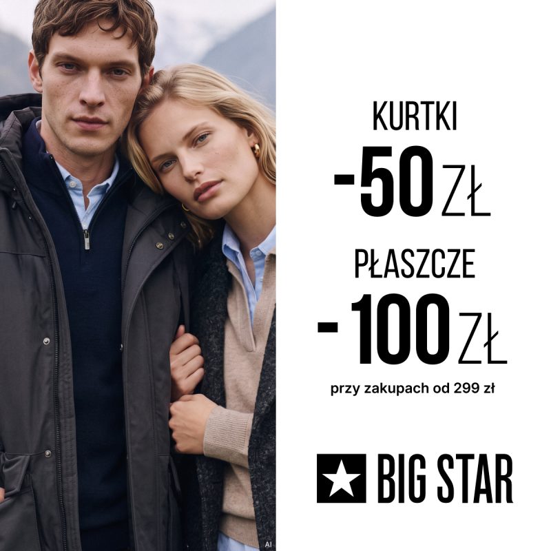 "-50zł na kurtki i -100zł na płaszcze w BIG STAR
